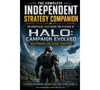 The Complete Independent Strategy Companion An Unofficial 2026 Guide for Players of Halo Campaign Evolved - Walkthrough and Combat Strategies