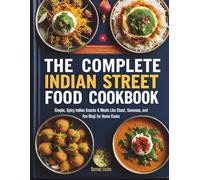 The Complete Indian Street Food Cookbook: Simple, Spicy Indian Snacks & Meals Like Chaat, Samosas, and Pav Bhaji for Home Cooks (Nomad Sasha Street Food Series)
