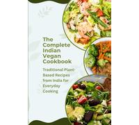 The Complete Indian Vegan Cookbook: Traditional Plant-Based Recipes from India for Everyday Cooking (The Indian Vegan Kitchen Series)