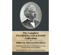 The Complete Ingersoll Lockwood Collection: 1900: or; The Last President & The Barron Trump Adventure Novels
