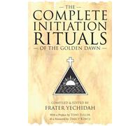 The Complete Initiation Rituals of the Golden Dawn (The Complete Golden Dawn Series)