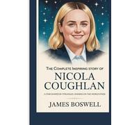 THE COMPLETE INSPIRING STORY OF NICOLA COUGHLAN: A Star Shaped by Struggles, Shining on the World Stage