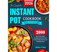 The Complete Instant Pot Cookbook for Beginners 2026: 2000+ Days of Easy, Tasty & Nourishing Instant Pot Recipes for Busy Families, Meal Prep, and Weeknight Dinners