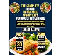 The Complete Insulin Resistance Weight Loss Cookbook for Beginners 2026 (The Sharon E. Silva Modern Home Cooking Collection)