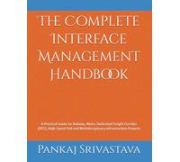 The Complete Interface Management Handbook: A Practical Guide for Railway, Metro, Dedicated Freight Corridor (DFC), High-Speed Rail and ... • Commissioning • Handover Professional)