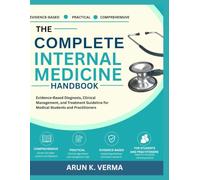 The complete internal medicine handbook: Evidence-Based diagnosis, Clinical Management and treatment Guidelines for medical students and practitioners