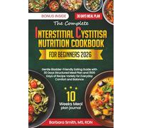 THE COMPLETE INTERSTITIAL CYSTITIS NUTRITION COOKBOOK FOR BEGINNERS 2026: Gentle Bladder-Friendly Eating Guide with 30 Days Structured Meal Plan and ... MS, RDN’s Balanced Plate Cookbook Collection)