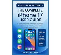 The Complete IPhone 17 User Guide: A Step-by-Step Manual for Beginners and Seniors to Unlocking the Full Potential of Your IPhone 17, from Setup to Advanced Features (Apple Device Tutorials)