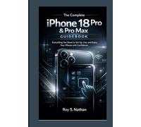 The Complete iPhone 18 Pro & Pro Max Guidebook: Everything You Need to Set Up, Use, and Enjoy Your iPhone with Confidence