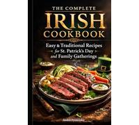The Complete Irish Cookbook: Easy & Traditional Irish Recipes for St. Patrick’s Day, Family Gatherings & Hearty Home Cooking (Recipes Around the World)