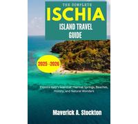 THE COMPLETE ISCHIA ISLAND TRAVEL GUIDE 2025-2026: Explore Italy’s Island of Thermal Springs, Beaches, History, and Natural Wonders