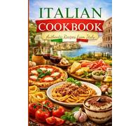 The Complete Italian Cookbook: 110 Authentic Regional Recipes for Real Italian Home Cooking