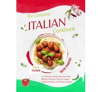 The Complete Italian CookBook with Photos: 102 Delicious Food Recipes from Italy, Offering a Treasure Trove of Cooking, Traditional Dishes, and ... 400 Recipes from All Regions of Italy)