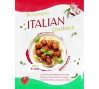 The Complete Italian CookBook with Photos: 102 Delicious Food Recipes from Italy, Offering a Treasure Trove of Cooking, Traditional Dishes, and ... 400 Recipes from All Regions of Italy)