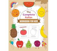 The Complete Italian Workbook for Kids: A Bilingual Italian-English Fruit Dictionary for Children to Build Vocabulary and Learn Italian Step by Step