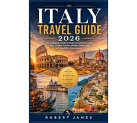 The Complete Italy Travel Guide 2026: Explore Rome, Venice, Florence, Milan & the Amalfi Coast with Itineraries, Hidden Gems, Budget Tips & Local Secrets