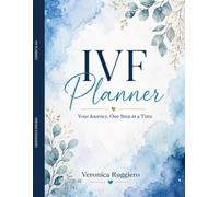 The Complete IVF Planner: Organize Every Step of Your IVF Journey