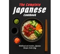 The Complete Japanese Cookbook: Traditional and Modern Japanese Recipes Made Easy