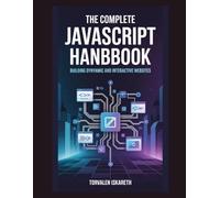The Complete JavaScript Handbook: Building Dynamic and Interactive Websites