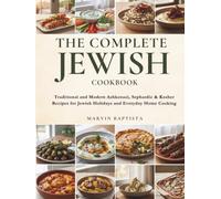 The Complete Jewish Cookbook: Traditional and Modern Ashkenazi, Sephardic & Kosher Recipes for Jewish Holidays and Everyday Home Cooking