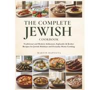 The Complete Jewish Cookbook: Traditional and Modern Ashkenazi, Sephardic & Kosher Recipes for Jewish Holidays and Everyday Home Cooking