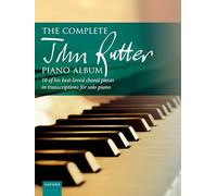 The Complete John Rutter Piano Album: 16 of his best-loved choral pieces in transcriptions for solo piano