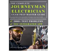 The Complete Journeyman Electrician Exam Prep Master Guide: Acquire Proven NEC Navigation Techniques and Calculation Methods to Unlock Professional Licensing with Total Confidence