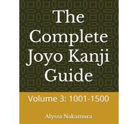 The Complete Joyo Kanji Guide: Volume 3: 1001-1500