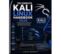 THE Complete Kali Linux Handbook 2026: Step-by-Step Lessons for Virtual Machines, Linux Essentials, Security Tools, and Ethical Penetration Testing Techniques