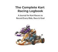 The Complete Kart Racing Logbook: A Journal for Kart Racers to Record Every Ride, Race & Goal | A Journal for Drivers, Parents & Teams to Record Every ... & Setup (Home Town Motorsports Puzzle Books)