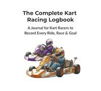 The Complete Kart Racing Logbook: A Journal for Kart Racers to Record Every Ride, Race & Goal | A Journal for Drivers, Parents & Teams to Record Every ... & Setup (Home Town Motorsports Puzzle Books)