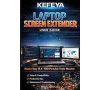 The Complete KEFEYA Laptop Screen Extender User Guide: A Practical Guide to the 15.6" FHD Portable Triple Monitor for Modern Professionals
