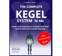 THE COMPLETE KEGEL SYSTEM FOR MEN: A Safe, Structured System to Build Pelvic Floor Control and Avoid Common Mistakes
