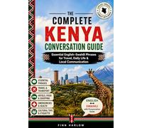 The Complete Kenya Conversation Guide: Essential English-Swahili Phrases for Travel, Daily Life & Local Communication