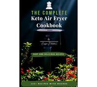 The Complete Keto Air Fryer Cookbook: 125+ Easy Low-Carb, High-Fat Recipes with Full Macros - Lose Weight Fast with a 14-Day Ketogenic Meal Plan & Keto Shopping Guide