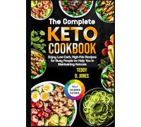 THE COMPLETE KETO COOKBOOK: Ultimate Low Carb Recipes for Achieving and Maintaining Ketosis