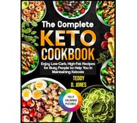 THE COMPLETE KETO COOKBOOK: Ultimate Low Carb Recipes for Achieving and Maintaining Ketosis