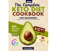 The Complete Keto Diet Cookbook for Beginners 2025: 160+ Easy Low-Carb Recipes with Full-Color Photos, 4-Week Meal Plan, Shopping Lists, and Vegan Options