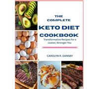 The complete Keto Diet Cookbook: Transformative Recipes for a Leaner, Stronger You