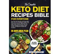 THE COMPLETE KETO DIET RECIPES BIBLE FOR EVERYONE: Easy Keto Diet Recipes and Simple Meal Plans with Low-Carb Meals, Healthy Fats, High-Protein ... Energy, and Beginner-Friendly Keto Guidance