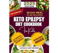 The Complete Keto Epilepsy Diet Cookbook For Kids: Transform Your Child’s Health with 80 Days of Nourishing Keto Meals and 2500 Delicious Recipes Designed for Epilepsy Relief