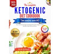 THE COMPLETE KETOGENIC DIET COOKBOOK FOR SENIORS OVER 60: Easy Delicious Recipes Including Full Color Images Health Benefits Meal Plan and More