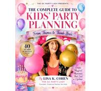 The Complete Kids’ Birthday Planning Book: From Themes to Thank-Yous