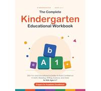 The Complete Kindergarten Educational Workbook: 298 Fun and Educational Activities across 7 subjects to Build Confidence in Math, Reading, Writing, Science, and More for Kids Ages 5-7