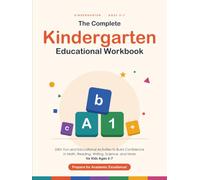 The Complete Kindergarten Educational Workbook: 298 Fun and Educational Activities across 7 subjects to Build Confidence in Math, Reading, Writing, Science, and More for Kids Ages 5-7