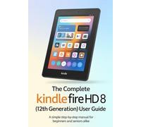 THE COMPLETE KINDLE FIRE HD 8 (12TH GENERATION) USER GUIDE