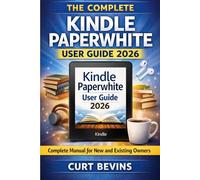 The Complete Kindle Paperwhite User Guide 2026: Complete Manual for New and Existing Owners (The Kindle Guide)