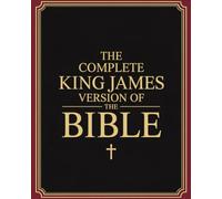 The Complete King James Version of the Bible: KJV Holy Scripture with Historical Insights, Devotional Prayers & Reflections for Modern Readers