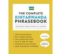 The Complete Kinyarwanda Phrasebook: 1,200 Everyday Phrases for Real-Life Situations, Core Vocabulary for Daily Communication, A Practical Speaking Guide (Learn Kinyarwanda)