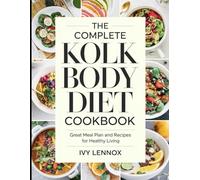 The Complete Kolk Body Diet Cookbook: Great Meal Plan and Recipes For Healthy Living
